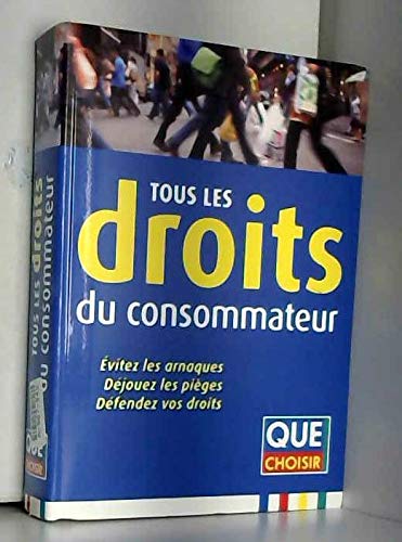 TOUS LES DROITS DU CONSOMMATEUR- QUE CHOISIR