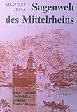 Sagenwelt des Mittelrheins: Sagen, Legenden, geschichtliche Ereignisse, Burgen und Kirchen - Margret Drees 
