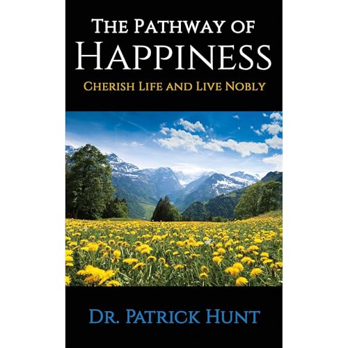 The Pathway of Happiness Cherish Life and Live Nobly Audiolibro Por Patrick Hunt arte de portada