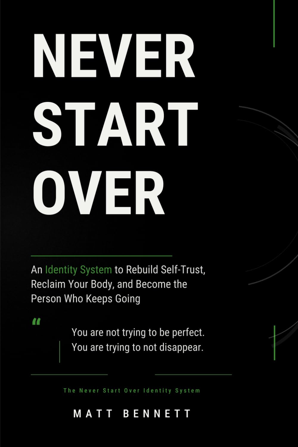Never Start Over: An Identity System to Rebuild Self-Trust, Reclaim Your Body, and Become the Person Who Keeps Going