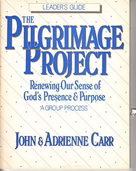 Paperback The Pilgrimage Project: Renewing Our Sense of God's Presence and Purpose: A Group Process (Leader's Guide) Book