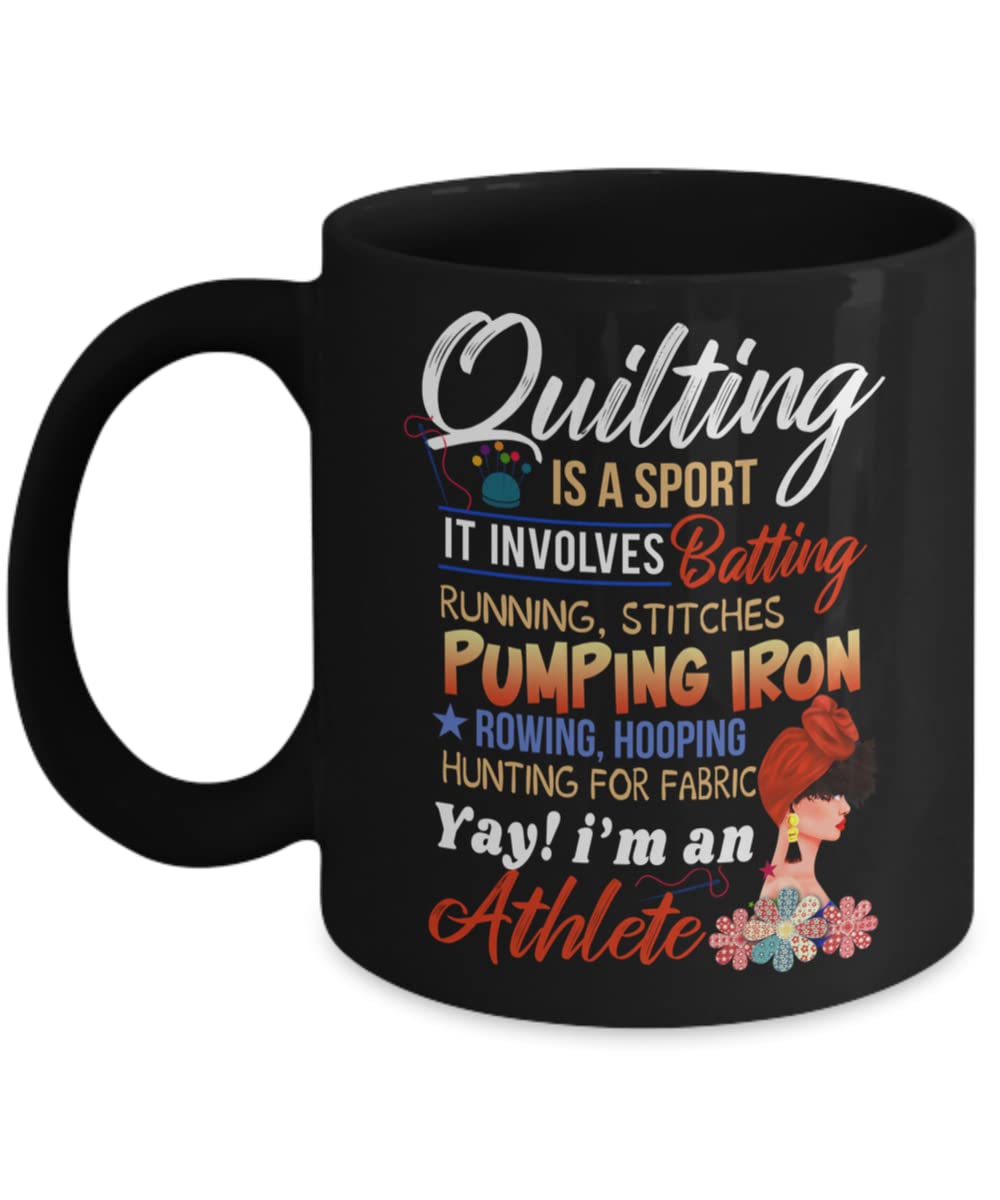 Quilting Is A Sport It Involves Batting Running, Stitches Pumping Iron Rowing, Hooping Hunting For Fabric Yay I'm an Athlete Mug Quilter Coffee Mugs