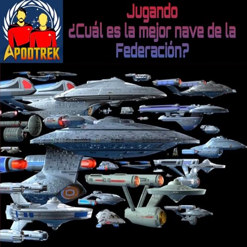 &iquest;Cual es la mejor nave de la Federaci&oacute;n?Con Albert de Pr&oacute;xima Centauri Podcast