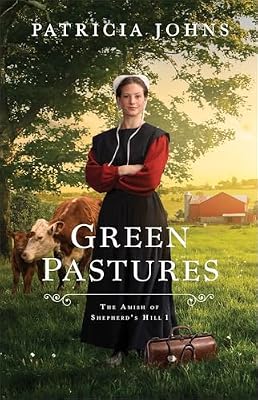 Green Pastures (The Amish of Shepherd's Hill Book #1): (An Amish Christian Fiction Book about Sisters, Love, and Redemption)