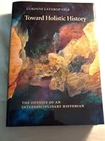 Toward Holistic History: The Odyssey Of An Interdisciplinary Historian 0967267145 Book Cover