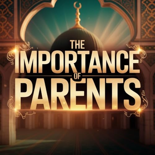 The Importance of Parents | Mufti Menk