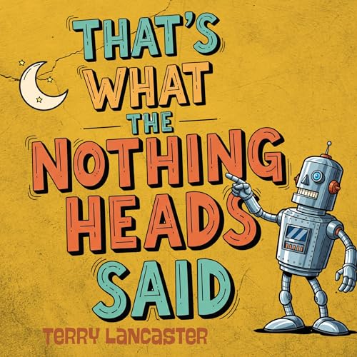 Listen to That's What the Nothing Heads Said by Terry Lancaster episode artwork