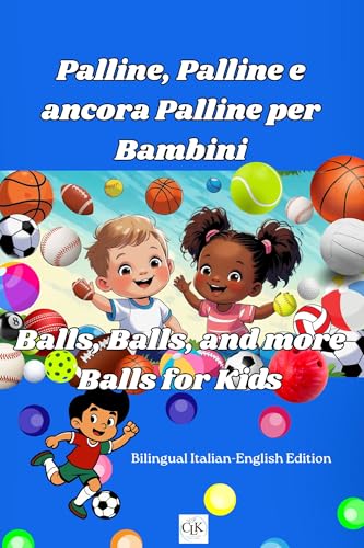 Palline, Palline e ancora Pallini per Bambini/Balls, Balls, and more Balls for Kids: A Book about Balls, Colors, & Counting to Ten for Babies and Toddlers ... Italian-English Edition (Italian Edition)