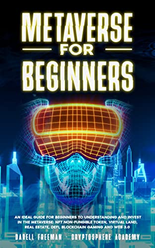 Metaverse for Beginners: An Ideal Guide for Beginners to Understanding and Invest in the Metaverse: NFT Non-Fungible Token, Virtual Land, Real Estate, ... Gaming and Web 3.0 (Metaverse Collection)