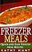 Freezer Meals: Delicious Quick and Easy Freezer Meal Recipes (Save Time and Save Money)
