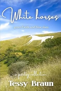 White Horses, green fields and blue skies: A poetry collection