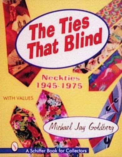 The Ties that Blind: Neckties, 1945-1975 (Schiffer Book for Collectors With Value Guide)