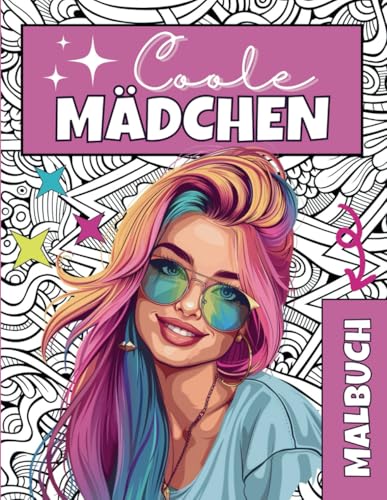 Coole Mädchen Malbuch - Ein Ausmalbuch für kreative Mädchen ab 10 Jahren: 55 schöne Motive perfekt für junge Mädchen und Teenager