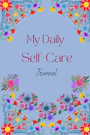 My Daily Self-Care Journal: Mental Health Diary, Mood Tracker, Mindfulness, Intentions & Reflections
