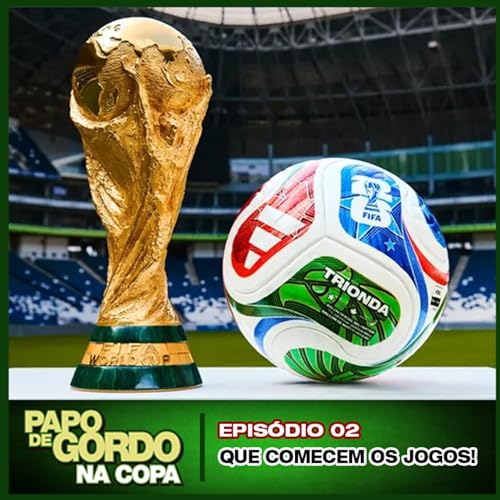 Papo de Gordo na Copa 2026: Ep. 02 - Que comecem os jogos!