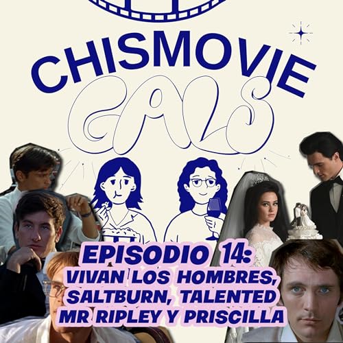 EP14: VIVAN LOS HOMBRES! Saltburn, Talented Mr. Ripley, Teorema y Priscilla