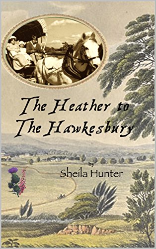 The Heather to The Hawkesbury: A Scottish pioneer, Australian Historical Fiction. (Australian Colonial Trilogy by Sheila Hunter)