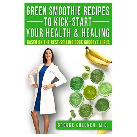 Green Smoothie Recipes to Kick-Start Your Health and Healing: Based On the Best-Selling Book Goodbye Lupus