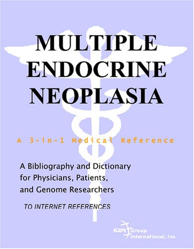 Multiple Endocrine Neoplasia - A Bibliography and Dictionary for Physicians, Patients, and Genome Researchers