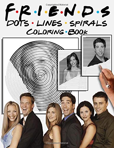 Friends Dots Lines Spirals Coloring Book: TV Show Coloring Book For Adult To Relief Stress Friends Dots Lines Spirals Coloring Book: TV Show Coloring Book For Adult To Relief Stress