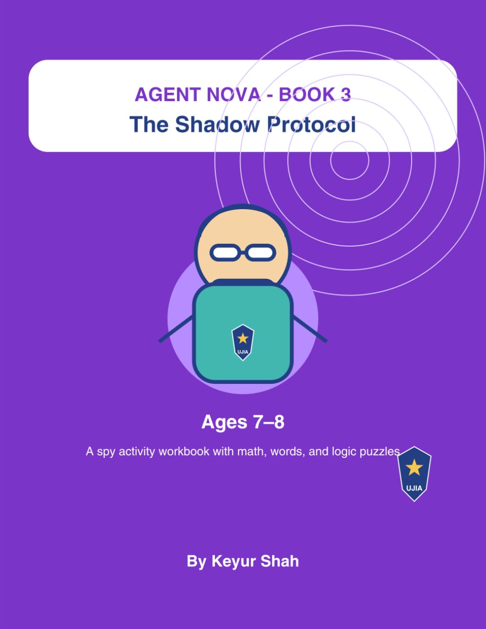 Agent Nova: The Shadow Protocol: A Spy-Themed Activity Workbook for Kids Ages 7–8 with Codes, Maps, Logic Puzzles, Reading, Math, Clocks, and Evidence Clues (Agent Nova: Junior Spy Missions)