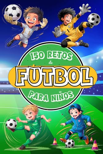 150 Retos de Fútbol para Niños: Libro de Fútbol para Niños de 8 a 12 Años, A Color con Desafíos, Juegos, Motivación, Valores, Diversión y Mucho Fútbol.
