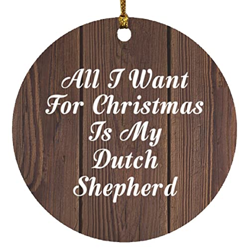 Designsify Christmas Tree Decoration, All I Want for Christmas is My Dutch Shepherd, Circle Ornament D, Gifts for Birthday Anniversary Valentines Mom Mothers Fathers Day Party, to Men Women Him