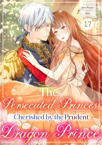 #17 (The Persecuted Princess Cherished by the Prudent Dragon Prince) – English Edition #17 (The Persecuted Princess Cherished by the Prudent Dragon Prince) – English Edition