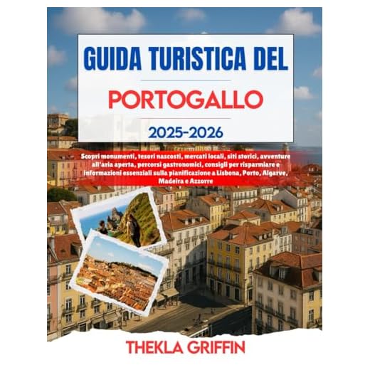 GUIDA TURISTICA DEL PORTOGALLO 2025-2026: Scopri monumenti, tesori nascosti, mercati locali, siti storici, avventure all'aria aperta, percorsi ... pianificazione a Lisbona, Porto, Algar...