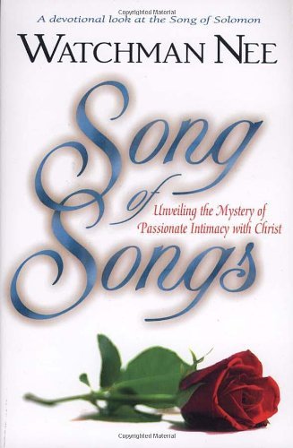 [[Song of Songs: Unveiling the Mystery of Passionate Intimacy with Christ]] [By: Watchman Nee] [May, 2006]