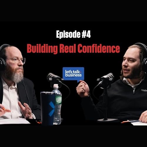 BUILDING REAL CONFIDENCE | Episode 4 with Meny Hoffman & Pinchus Shiff