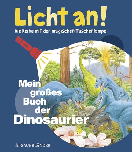 Mein gro&szlig;es Buch der Dinosaurier: Licht an! (Licht an! Die Reihe mit der magischen Taschenlampe)