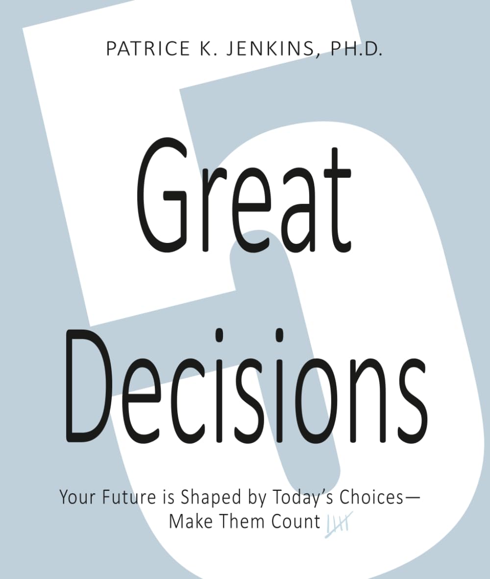 5 Great Decisions: Your Future is Shaped by Today's Choices--Make Them Count