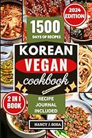 Korean Vegan Cookbook: Discover A Perfect Step-By-Step Guide On How To Make Traditional Asian Food With Plant-Based Recipe Varieties For Beginners ... Meal Plan (The Healthy Eating You Crave For) B0CR6RWYY6 Book Cover