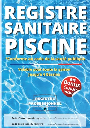 Registre Sanitaire Piscine: Carnet Sanitaire des Eaux de Piscine | Registre de suivi pour les relevés et les analyses d'eau ... nettoyage, relevés | conforme aux exigences du Code de Santé publique |