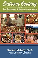 Eritrean Cooking: Rich Relationships & Recipes from East Africa 1497419026 Book Cover