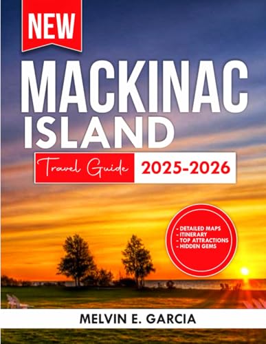 Mackinac Island Travel Guide 2025-2026: A Wanderer's Guide to the Island's Profound Heritage, Stunning Panoramas, and Genuine Escapades (Updated Explore Series Guide)