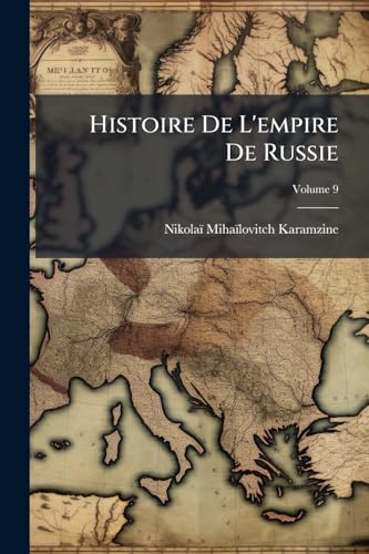 Histoire De L'empire De Russie; Volume 9 (French Edition)