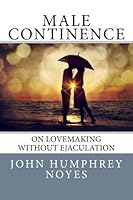 Male Continence : On Lovemaking Without Ejaculation 1502379406 Book Cover