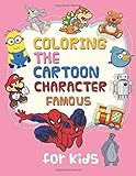 Coloring The Cartoon Character Famous for Kids: A coloring book for kids
