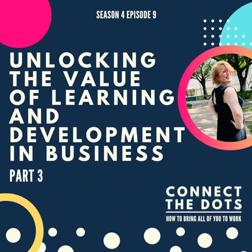 S4E9: Unlocking the Value of Learning and Development in Business - Part 3