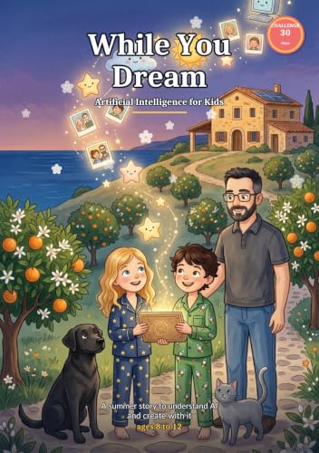 While You Dream... Artificial Intelligence for Kids: A summer sto...