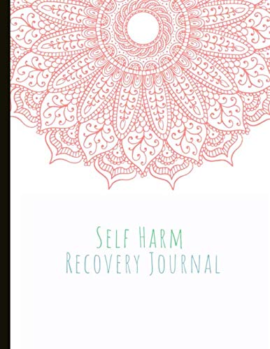 Self Harm Recovery Journal: Beautiful Journal for Self-Harm Recovery with Energy and Mood Trackers, Self Harm Prevention Work Sheets, Quotes, Mindfulness Exercises, Gratitude Prompts and more.