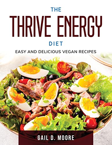 The Thrive Energy Diet: Easy and Delicious Vegan Recipes