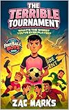 The Terrible Tournament: A football book for kids aged 8-12 (The Football Boys)