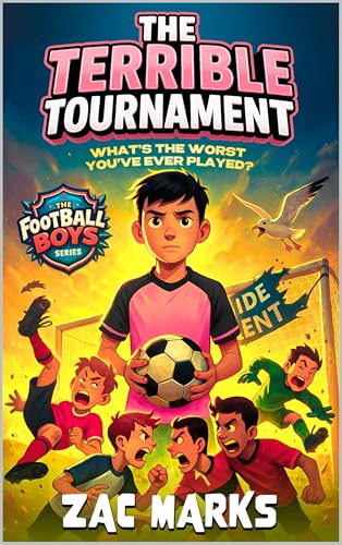 The Terrible Tournament: A football book for kids aged 8-12 (The Football Boys)