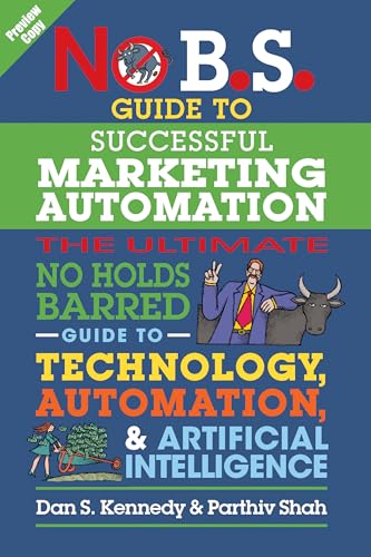 Book Preview of No B.S. Gude to Successful Marketing Automation: The Ultimate No Holds Barred Guide to Technology, Automation, & Artificial Intelligence