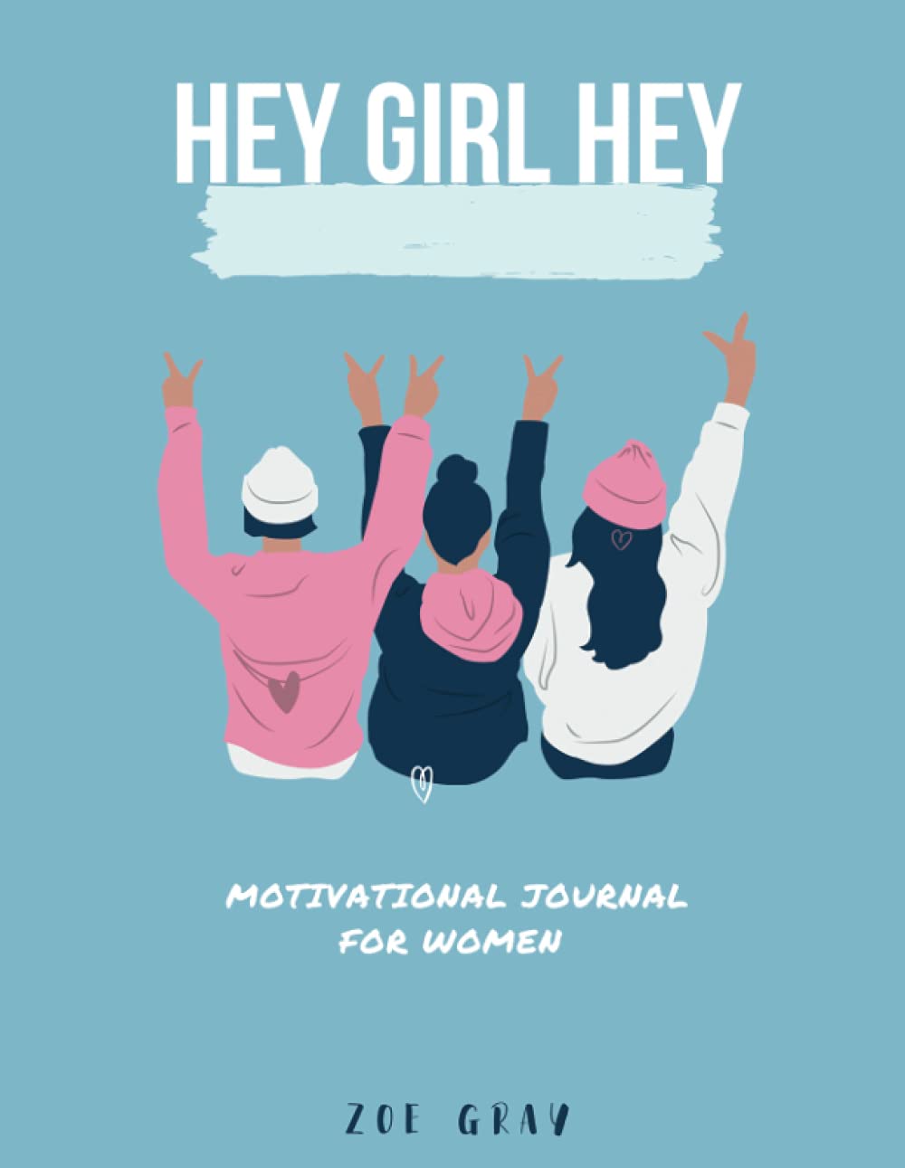 Hey Girl Hey: A Motivational Journal