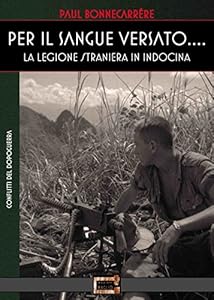 Vedi scheda su Amazon Per il sangue versato... La legione straniera in Indocina
