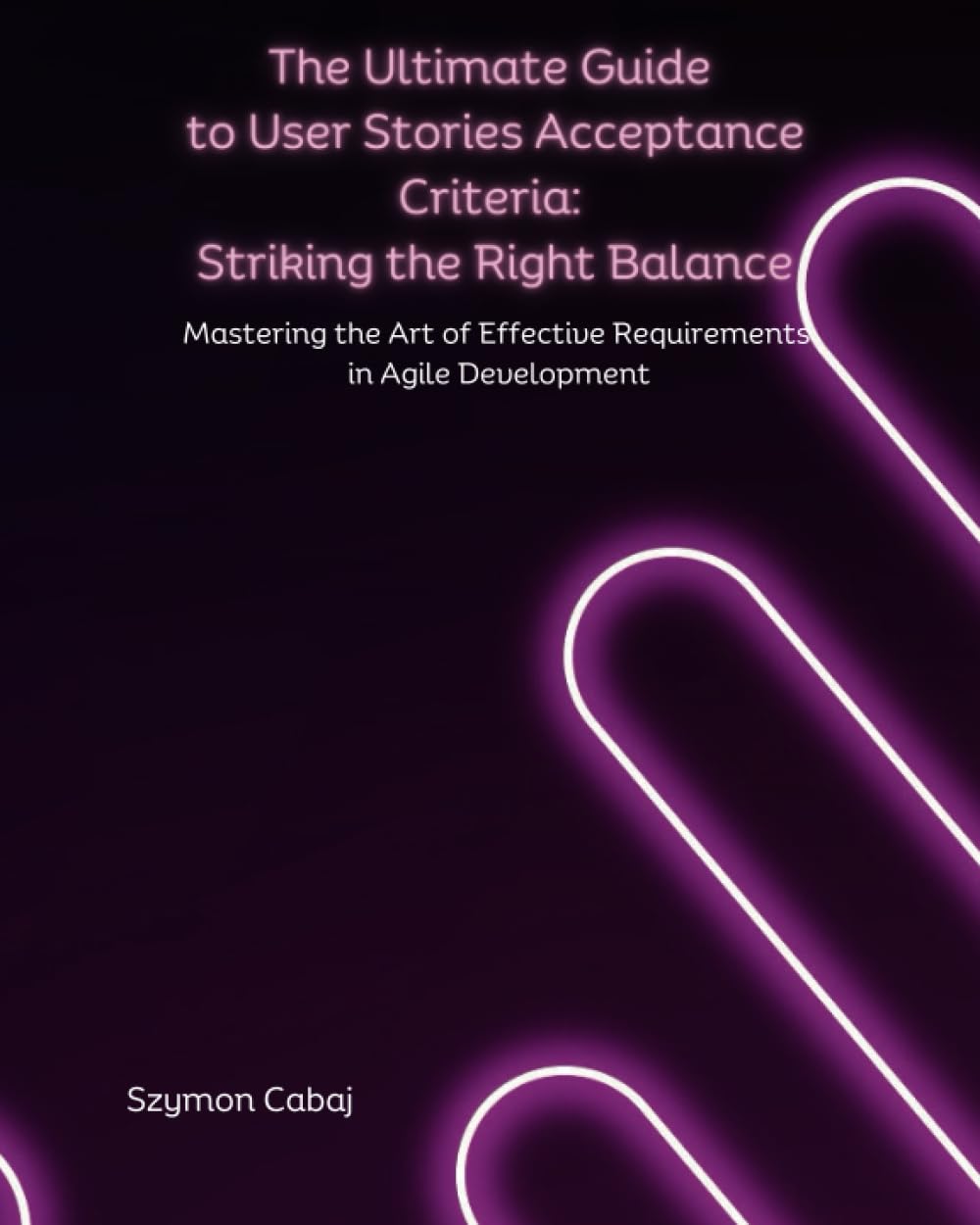 The Ultimate Guide to User Stories Acceptance Criteria Striking the